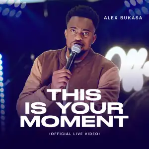 Alex Bukasa – This Is Your Moment (Live)