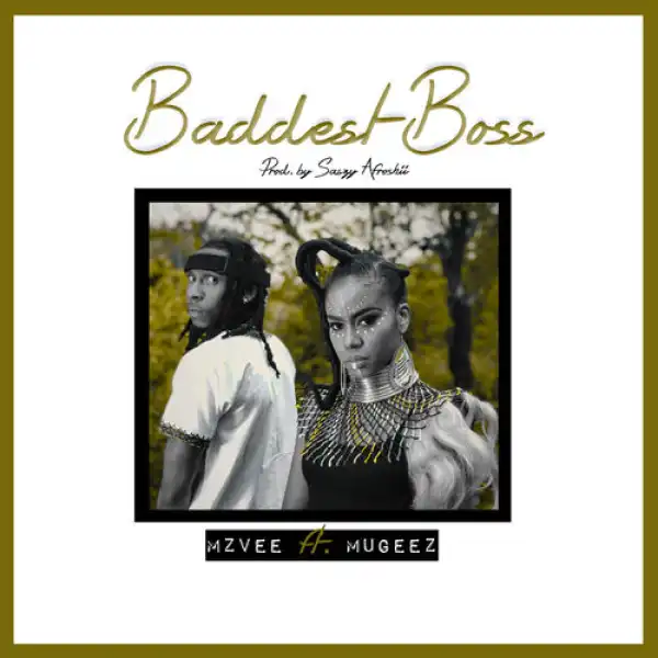 MzVee – Baddest Boss Ft. Mugeez