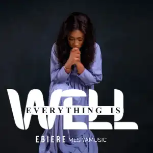 Everything Is Well – Ebiere Mesiyamusic