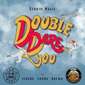 Studio Magic Ft. Dremo, Ichaba, Yonda – Double Dare You