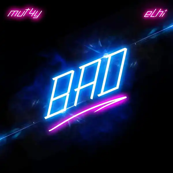 Mut4y – Bad Ft. Elhi