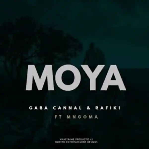 Gaba Cannal & Rafiki – Moya ft. Mngoma Omuhle