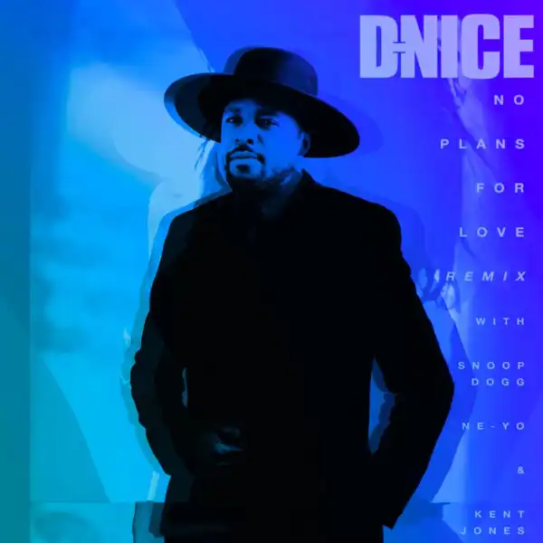 DJ D-Nice Ft. Snoop Dogg, Ne-Yo & Kent Jones – No Plans For Love (Remix)