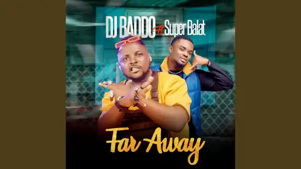 DJ Baddo - Far Away ft. Super Balat