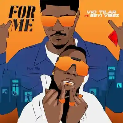 Vic Tilar – For Me ft. Seyi Vibez