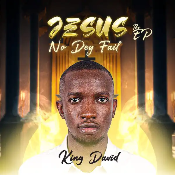 King David – Jesus No Dey Fail