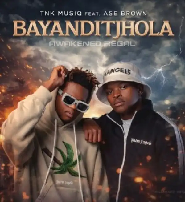 TNK MusiQ – Bayanditjhola Ft Ase Brown