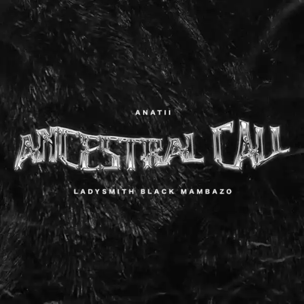 Anatii – Ancestral Call ft. Ladysmith Black Mambazo