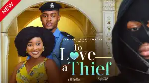 To Love A Thief (2024 Nollywood Movie)