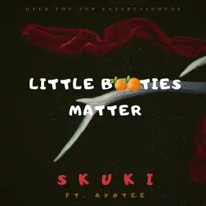 Skuki – Little Booties Matter Ft. AyoTee