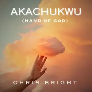 Chris Bright – Akachukwu (Hand of God)