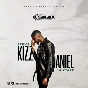 DJ Selex - Best Of Kizz Daniel Mixtape