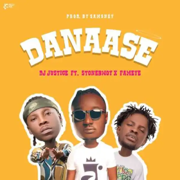 DJ Justice - Danaase ft. Stonebwoy, Fameye