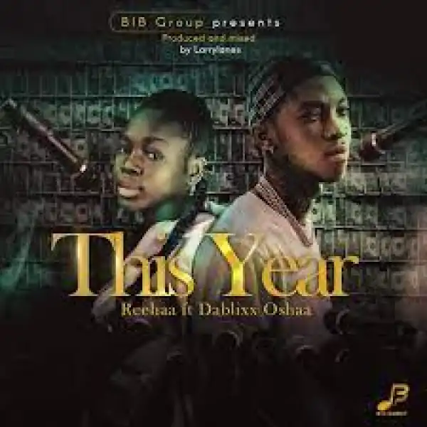 Reehaa ft. Dablixx Oshaa — This Year