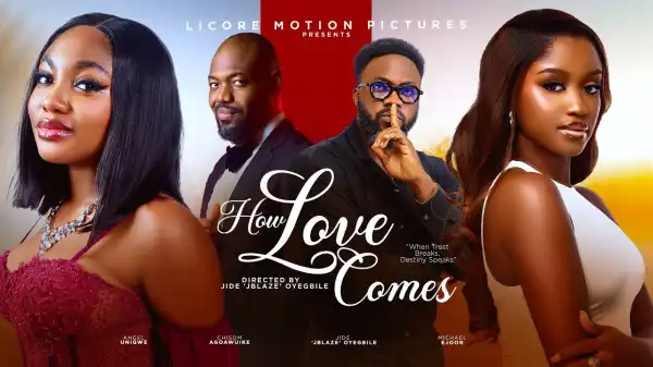 How Love Comes (2025 Nollywood Movie)