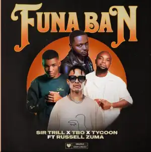 Sir Trill Ft. TBO, Tycoon & Russell Zuma – Funa Ban
