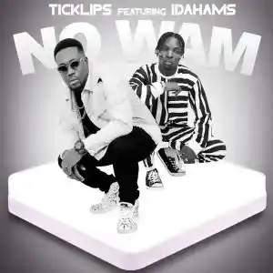 Ticklips – No Wam ft. Idahams