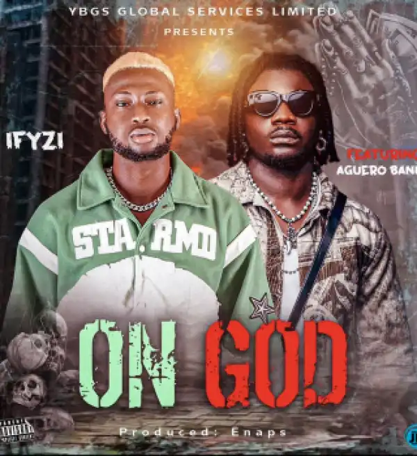 Ifyzi ft Aguero Banks – On God