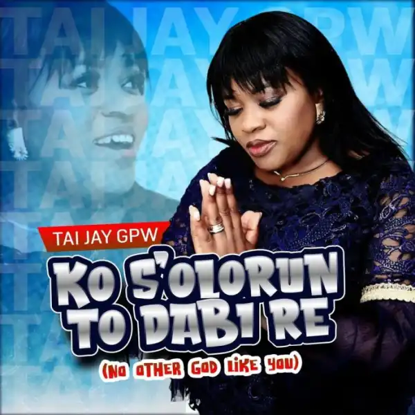 Tai Jay GPW – Ko S’Olorun To Dabi