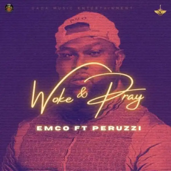 Emco Ft. Perruzi – Woke & pray