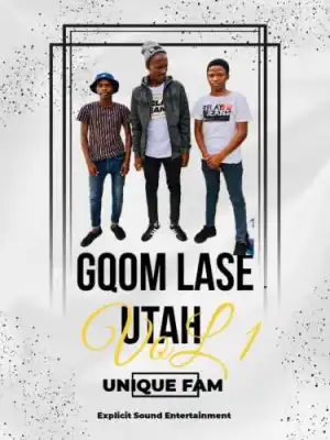 Unique Fam – Gqom Lase Utah Vol 1 Mix