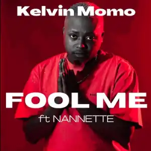 Kelvin Momo – Fool Me Ft. Nannette