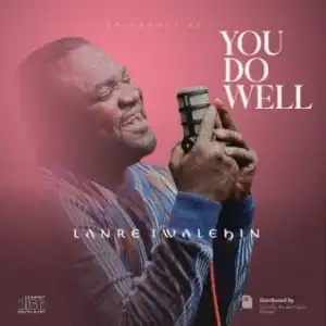 Lanre Iwalehin – You Do Well