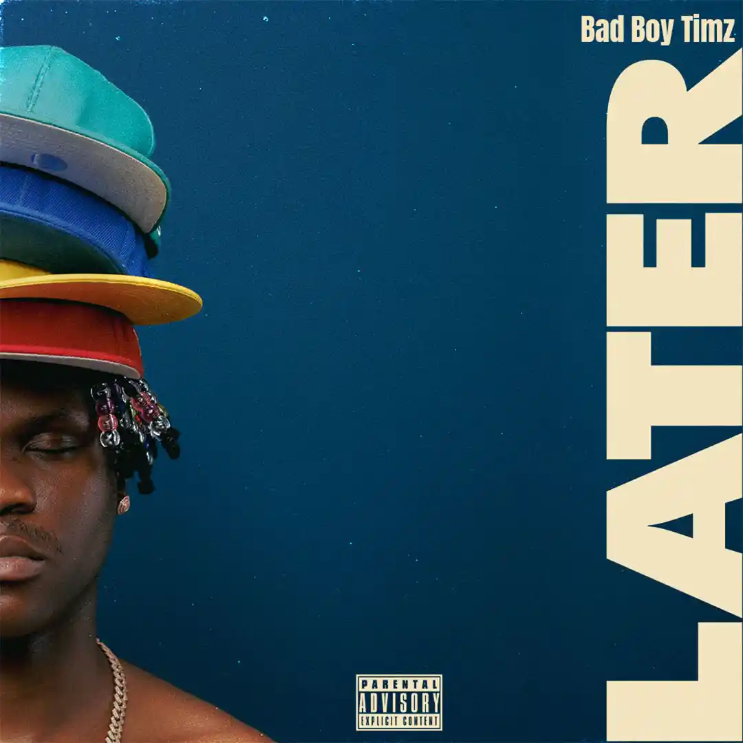 Bad Boy Timz – Later