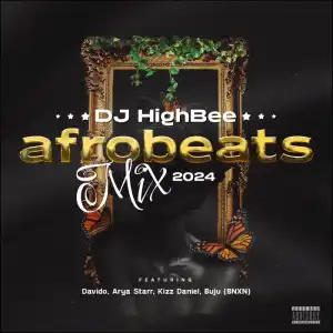 DJ Highbee – Afrobeats 2024 Mix