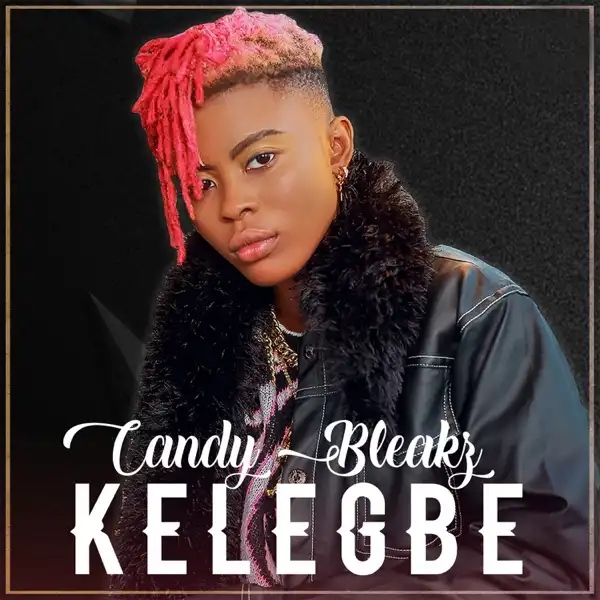 Chocolate City Presents: Candy Bleakz – Kelegbe (Prod. by Masterkraft)