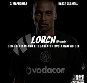 DJ Maphorisa & Kabza De Small – Lorch (Remix) ft. Semi Tee x Miano x Issa Matthews x Kammu Dee
