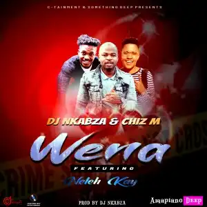 DJ Nkabza & Chiz M – Wena Ft. Neleh Kay