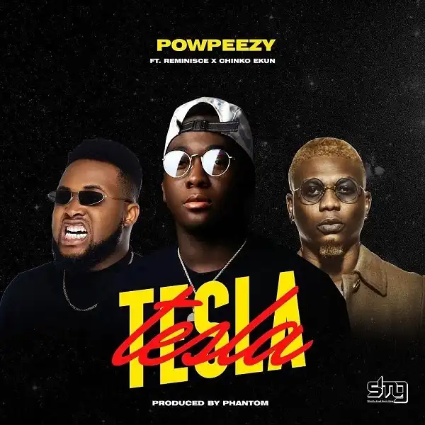 Powpeezy - Tesla ft. Reminisce, Chinko Ekun