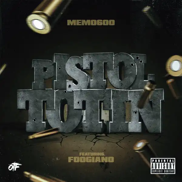 Memo600 Ft. Foogiano – Pistol Totin