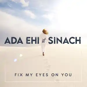 Ada Ehi Ft. Sinach – Fix My Eyes On You