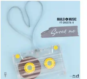 Mailo Music – Saved Me Ft. Cresta X
