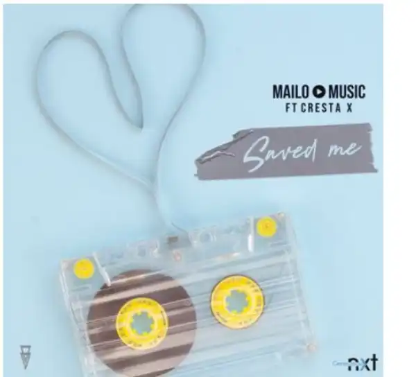 Mailo Music – Saved Me Ft. Cresta X