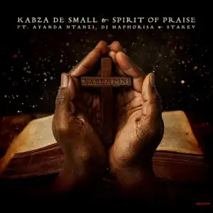 Kabza De Small – Nasempini ft Spirit of Praise, Ayanda Ntanzi, DJ Maphorisa & Stakev