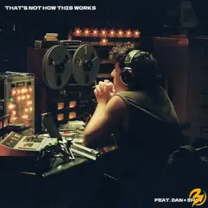 Charlie Puth – That’s Not How This Works Ft. Dan + Shay