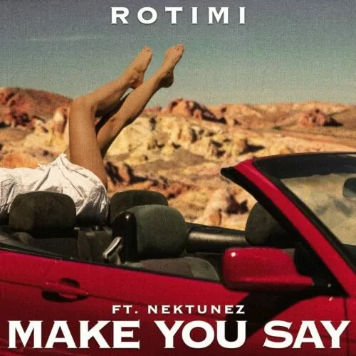 Rotimi – Make You Say ft. Nektunez