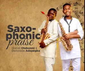 Daniel Olubunmi & Demilade – Saxophonic Praise