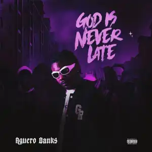 Aguero Banks – God Is Never Late (EP)