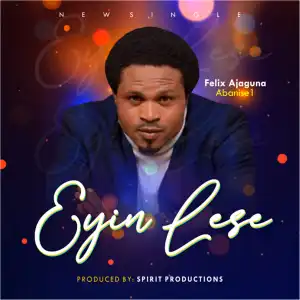 Felix Ajaguna – Eyin Lese