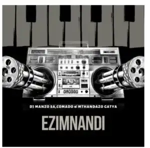 DJ Manzo SA – Ezimnandi Ft. Comado & Mthandazo Gatya