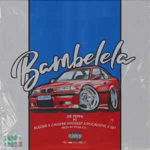 Dr Peppa – Bambelela ft. Cassper Nyovest, Focalistic, Blxckie & Set