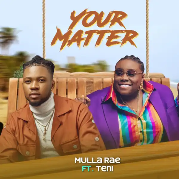 Mulla Rae ft. Teni – Your Matter