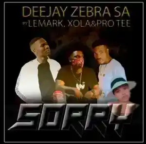 Deejay Zebra SA – Sorry Ft. LeMark, Xola & Pro-Tee