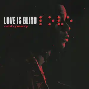 OMB Peezy – Love Is Blind