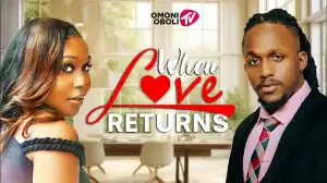 When Love Returns (2025 Nollywood Movie)