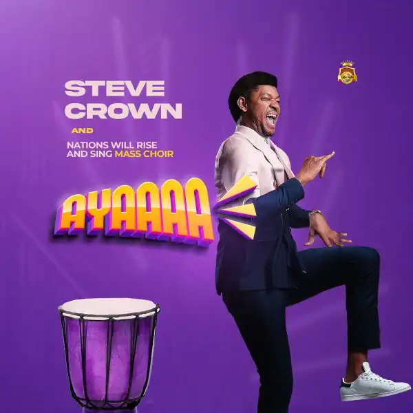 Steve Crown - AYAAAAA ft. Nations Will Rise And Sing Mass Choir